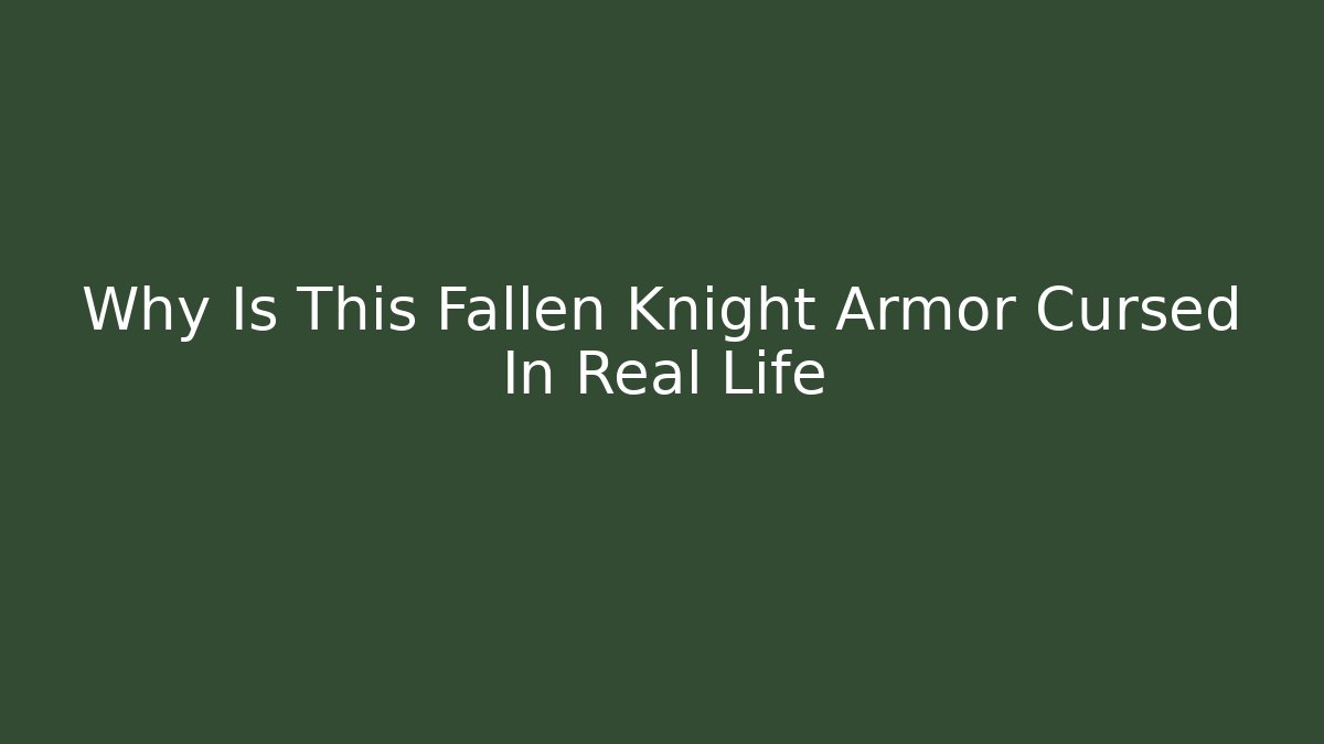 Why Is This Fallen Knight Armor Cursed In Real Life