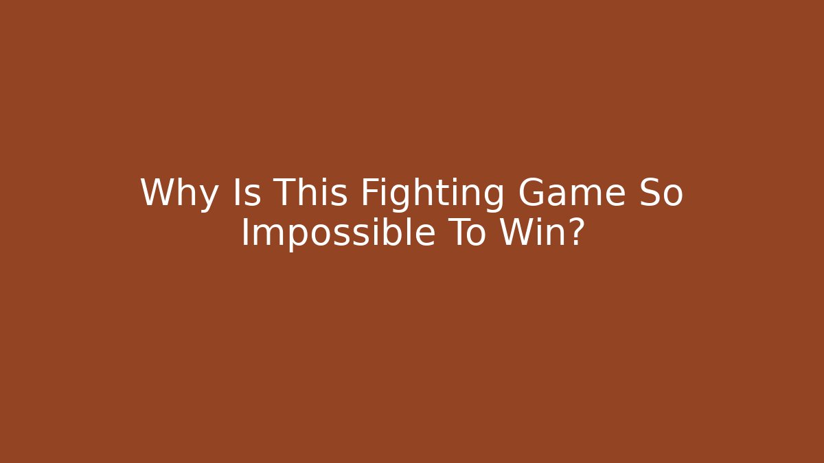 Why Is This Fighting Game So Impossible To Win?