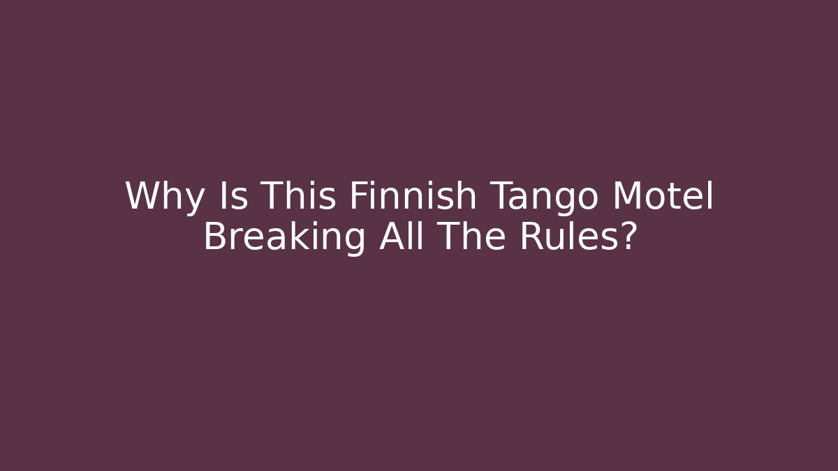 Why Is This Finnish Tango Motel Breaking All The Rules?