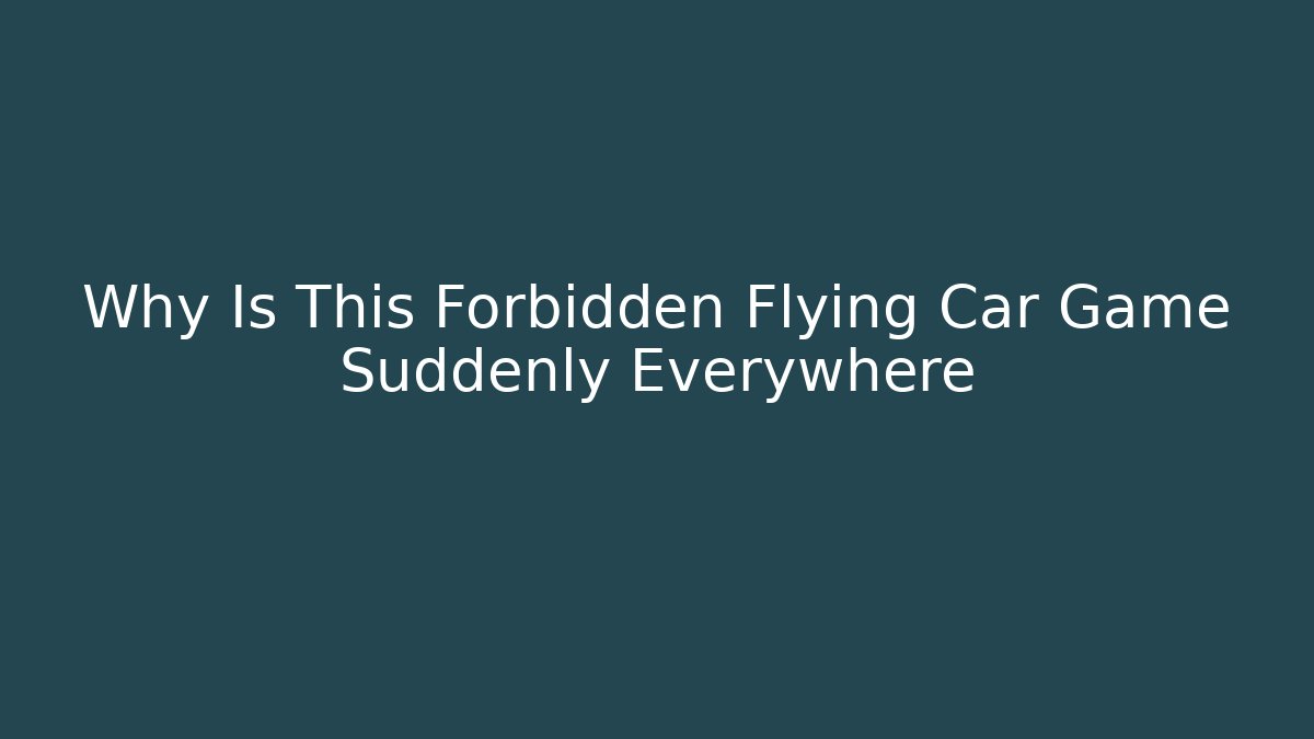 Why Is This Forbidden Flying Car Game Suddenly Everywhere - Critter Realm