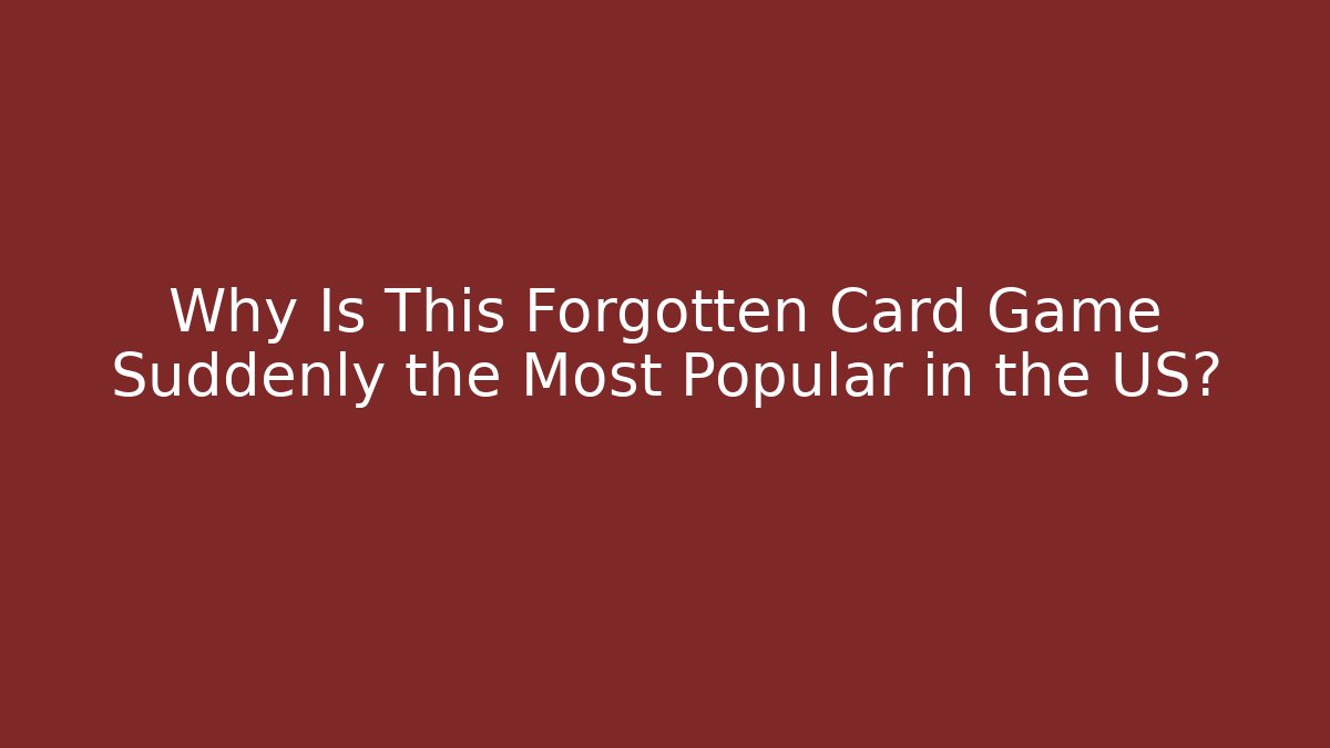 Why Is This Forgotten Card Game Suddenly the Most Popular in the US? - Critter Realm
