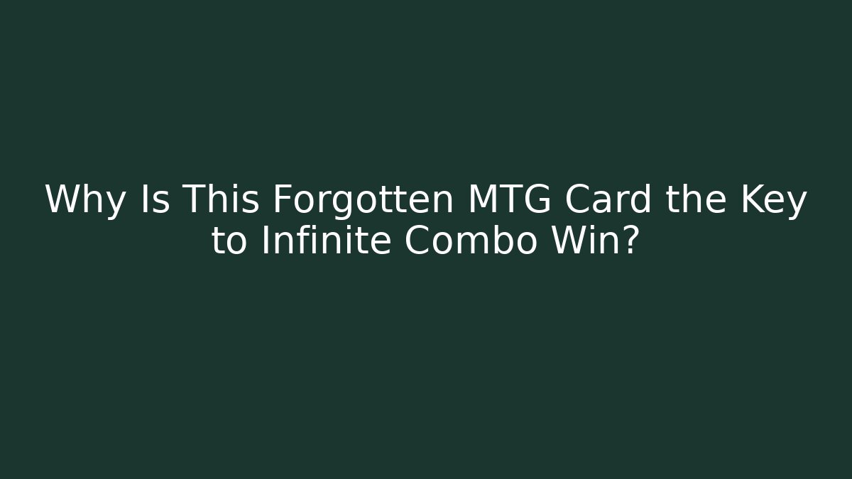 Why Is This Forgotten MTG Card the Key to Infinite Combo Win?