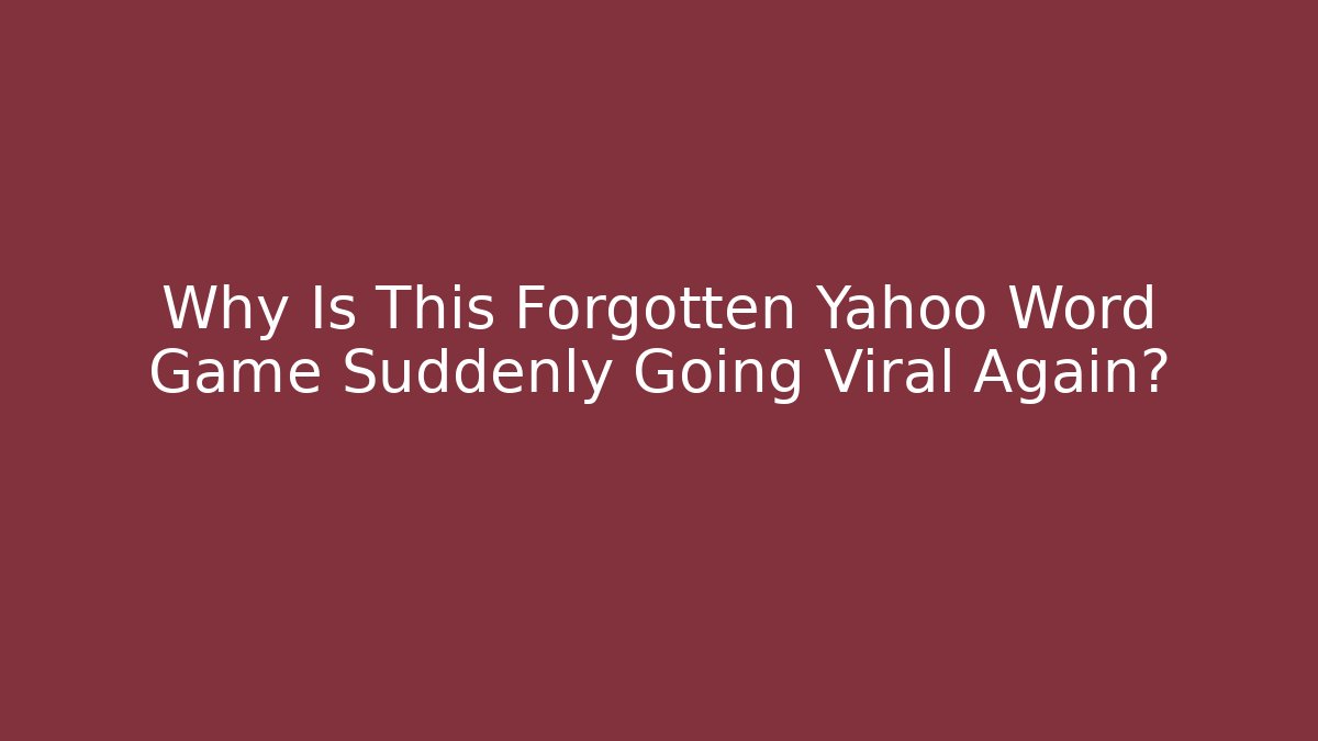 Why Is This Forgotten Yahoo Word Game Suddenly Going Viral Again?