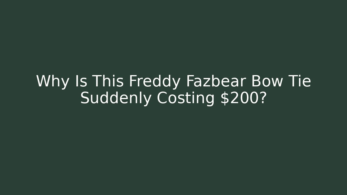 Why Is This Freddy Fazbear Bow Tie Suddenly Costing $200?