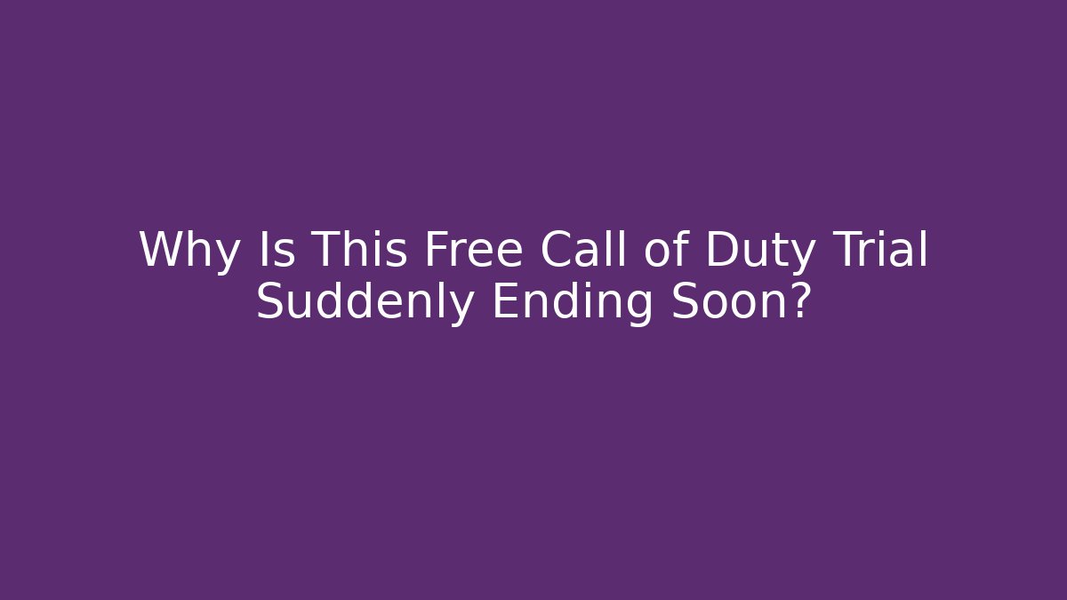 Why Is This Free Call of Duty Trial Suddenly Ending Soon?