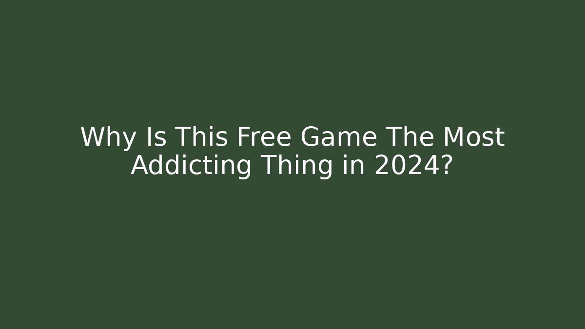 Why Is This Free Game The Most Addicting Thing in 2024?