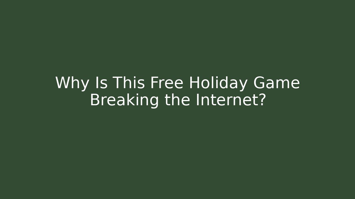 Why Is This Free Holiday Game Breaking the Internet?