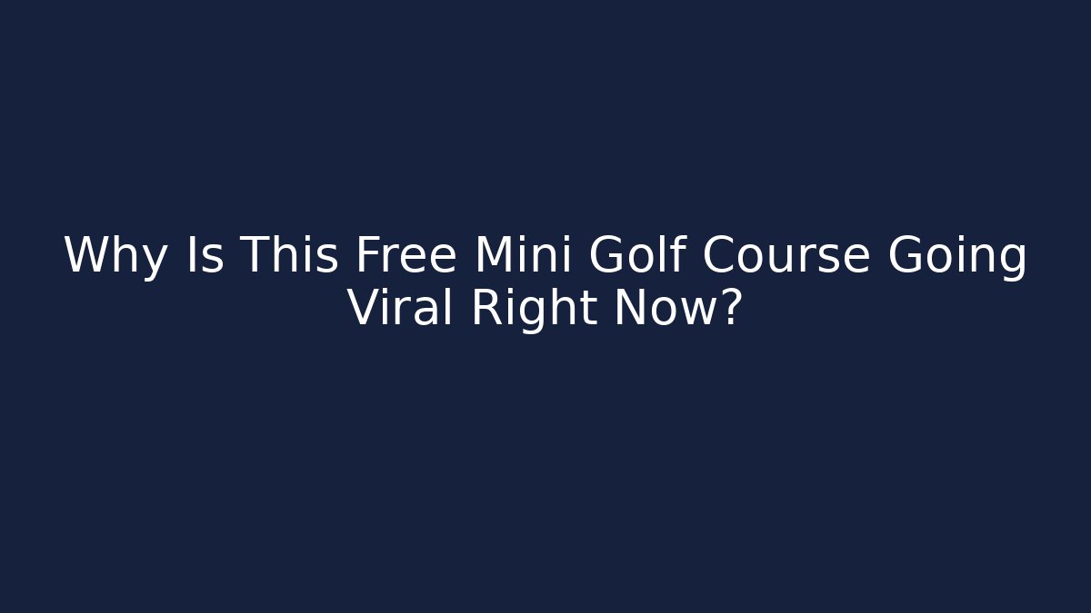 Why Is This Free Mini Golf Course Going Viral Right Now?