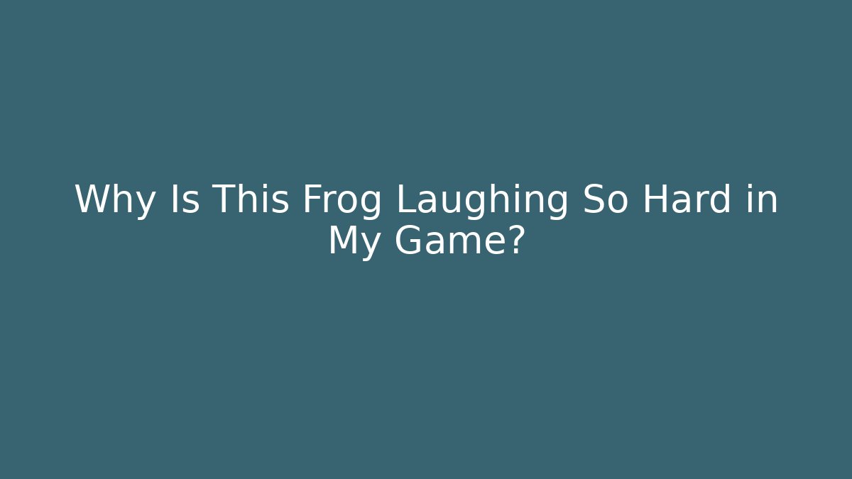 Why Is This Frog Laughing So Hard in My Game?