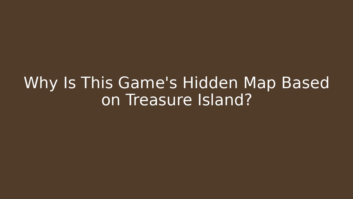 Why Is This Game's Hidden Map Based on Treasure Island?