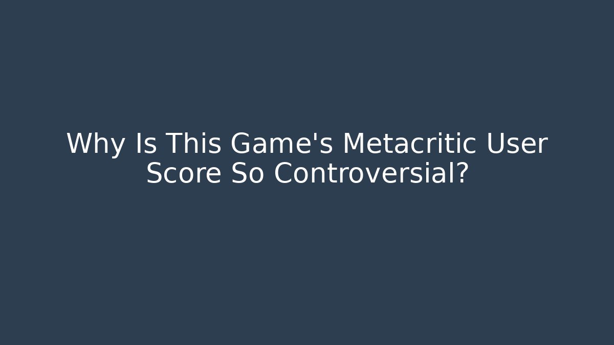 Why Is This Game's Metacritic User Score So Controversial?