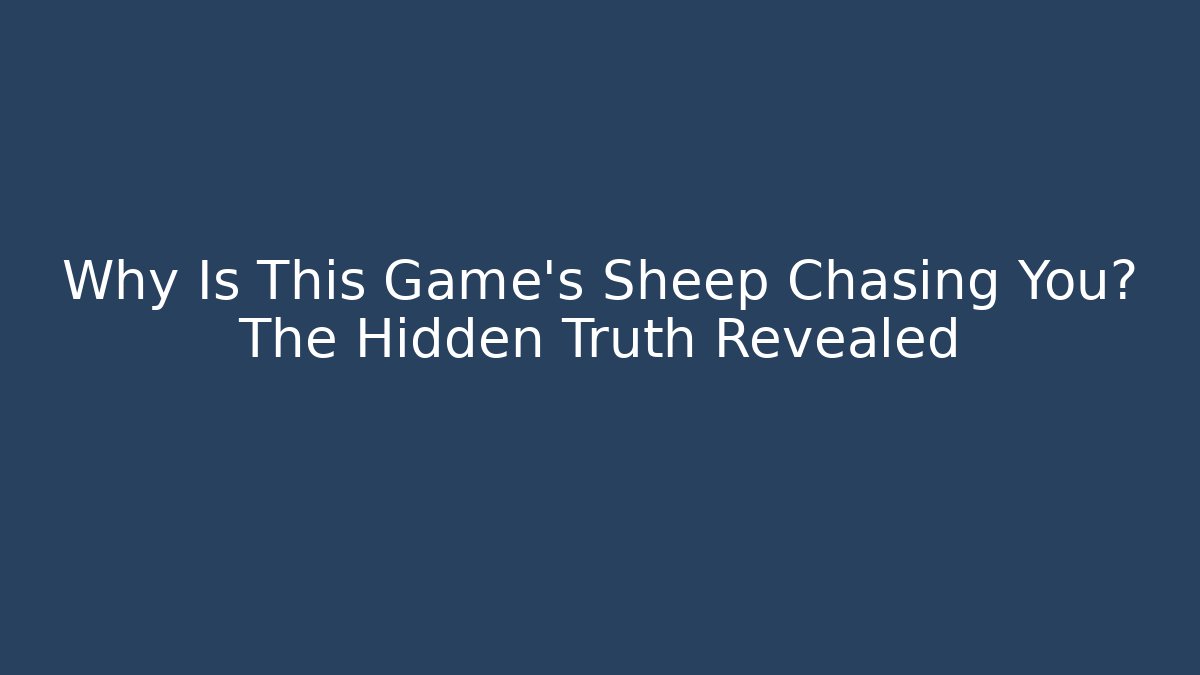 Why Is This Game's Sheep Chasing You? The Hidden Truth Revealed