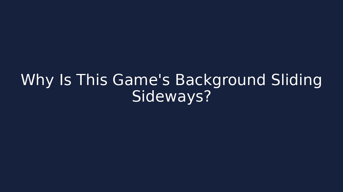 Why Is This Game’s Background Sliding Sideways? - Critter Realm