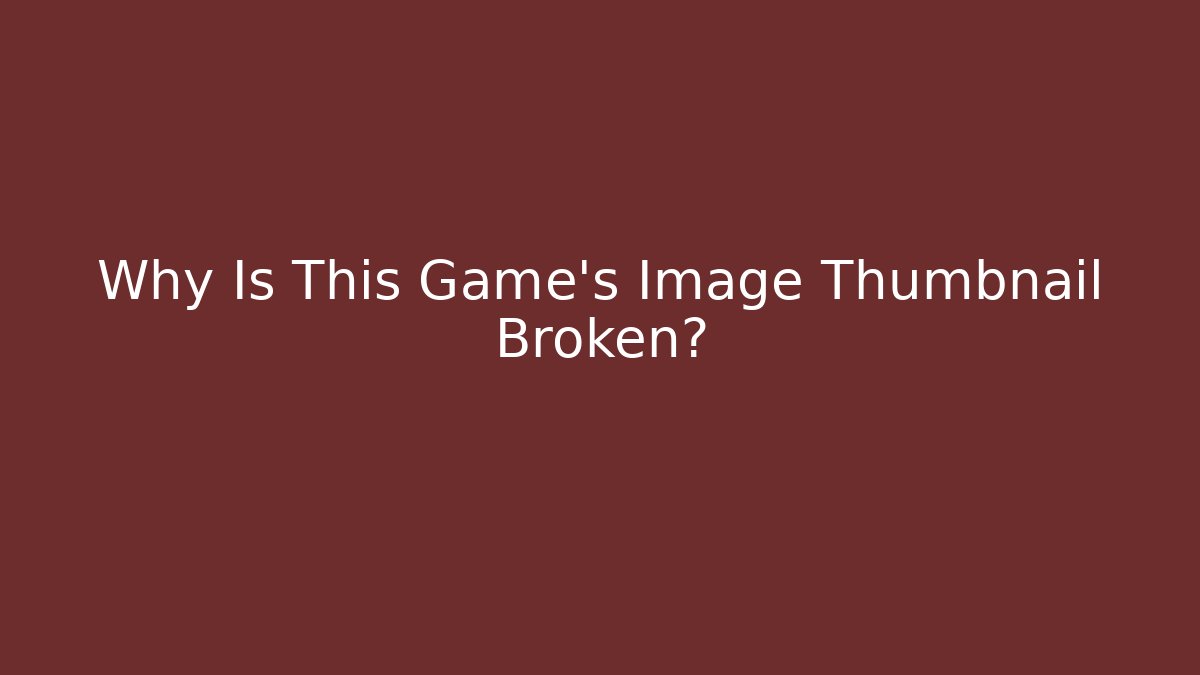 Why Is This Game’s Image Thumbnail Broken? - Critter Realm
