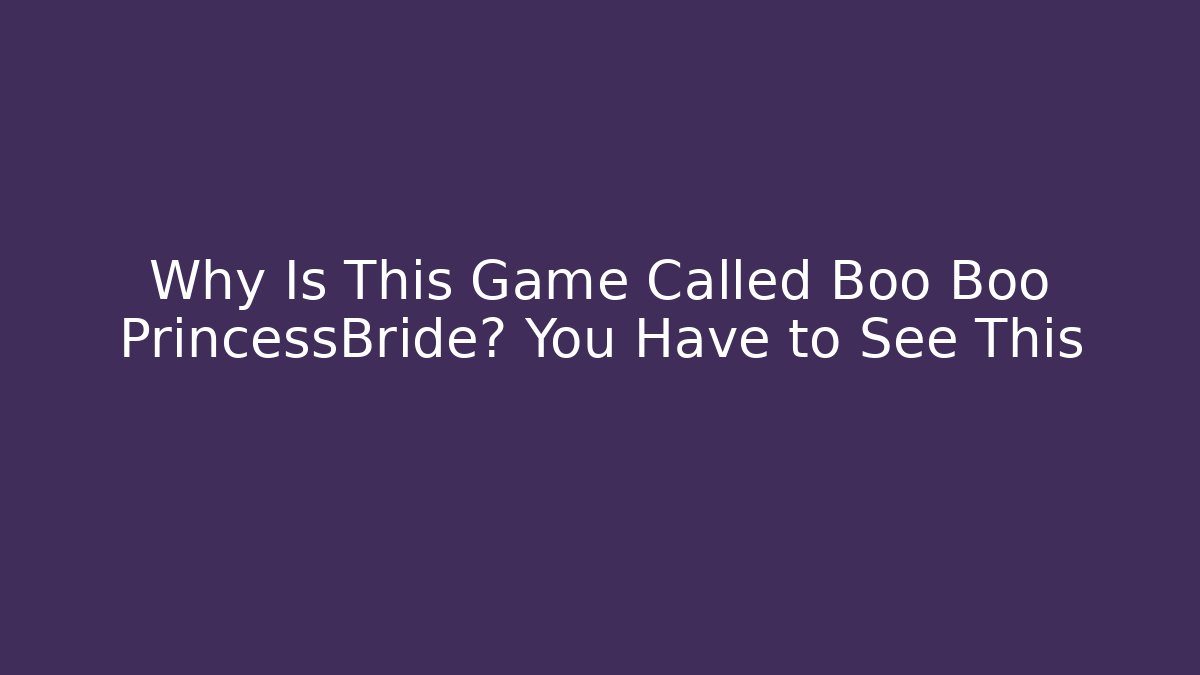 Why Is This Game Called Boo Boo PrincessBride? You Have to See This
