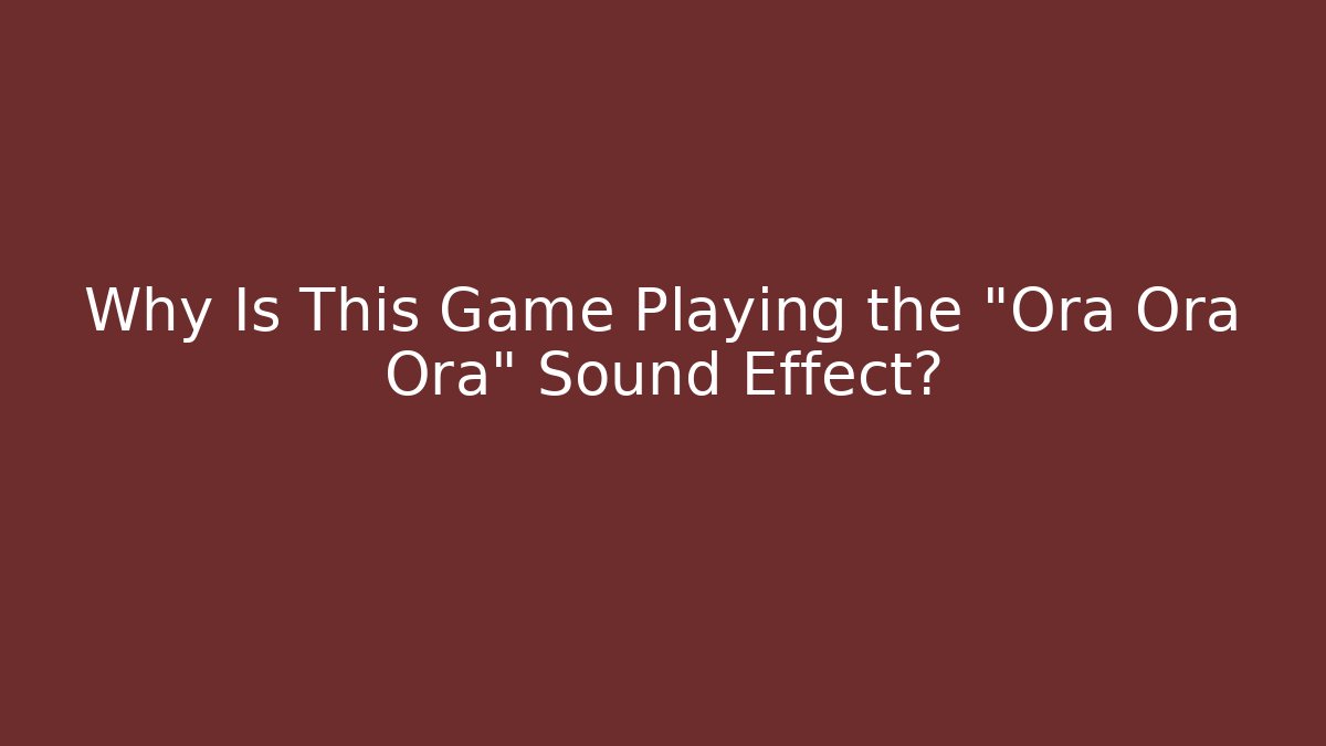 Why Is This Game Playing the "Ora Ora Ora" Sound Effect?