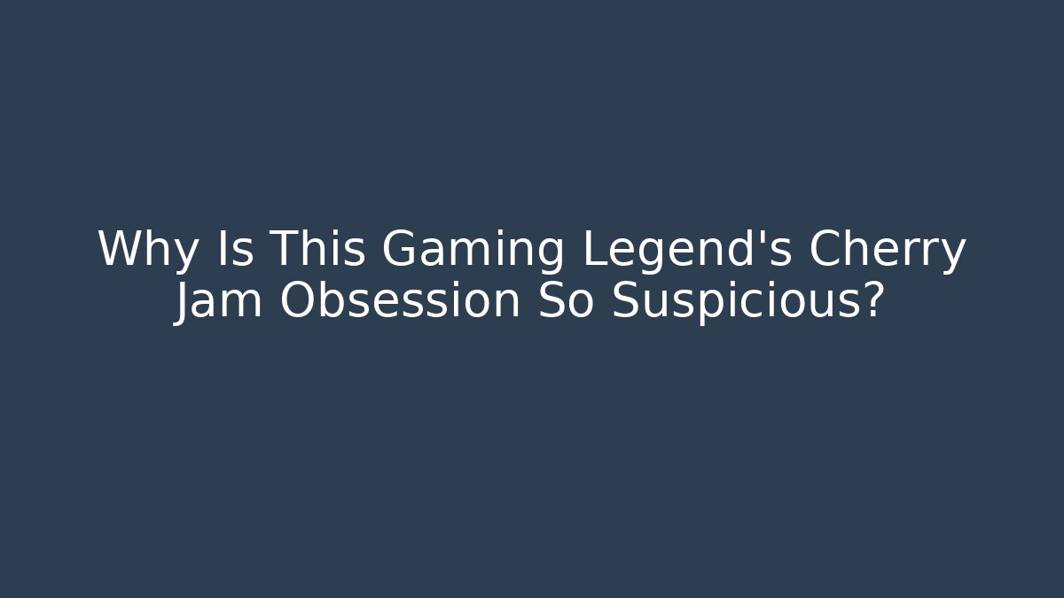 Why Is This Gaming Legend's Cherry Jam Obsession So Suspicious?