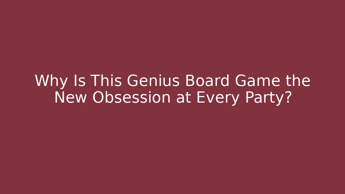Why Is This Genius Board Game the New Obsession at Every Party?