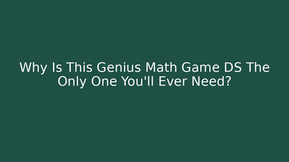 Why Is This Genius Math Game DS The Only One You'll Ever Need?