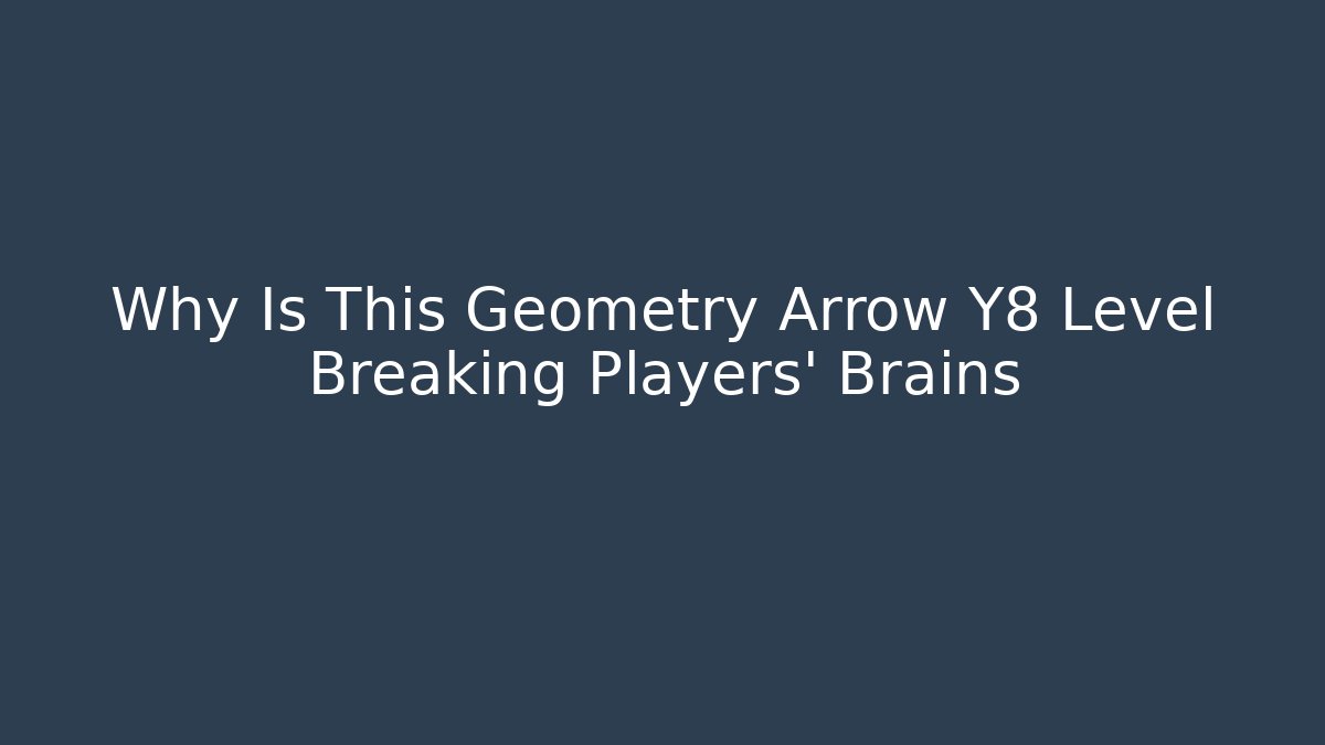 Why Is This Geometry Arrow Y8 Level Breaking Players’ Brains