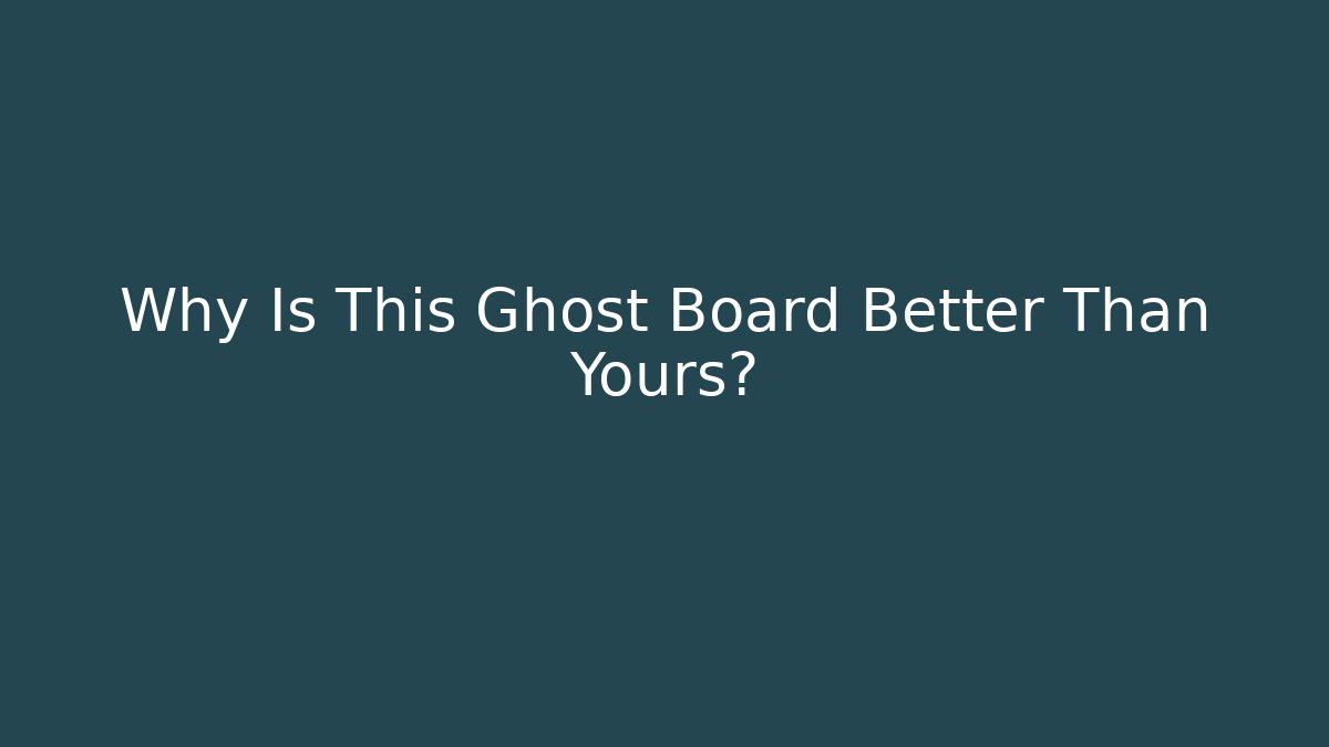 Why Is This Ghost Board Better Than Yours? - Critter Realm
