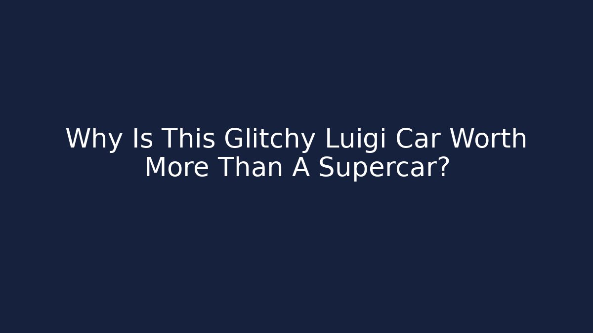 Why Is This Glitchy Luigi Car Worth More Than A Supercar?