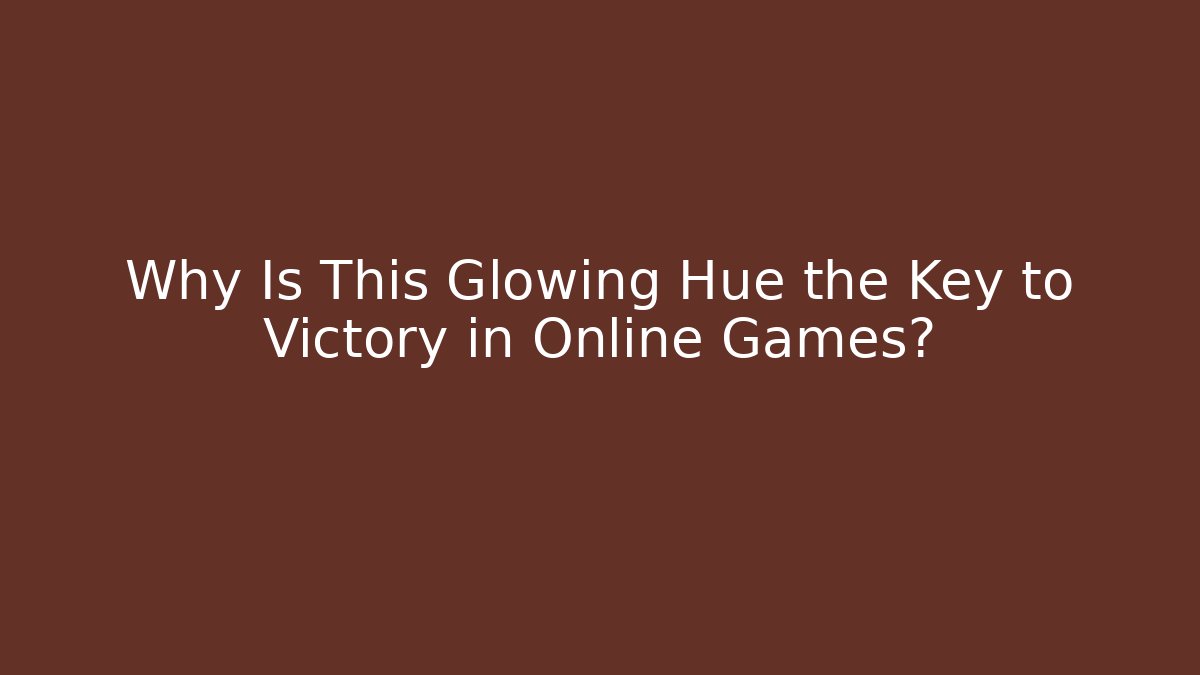 Why Is This Glowing Hue the Key to Victory in Online Games?