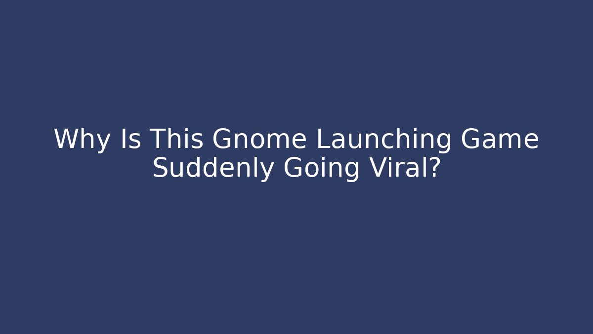 Why Is This Gnome Launching Game Suddenly Going Viral?