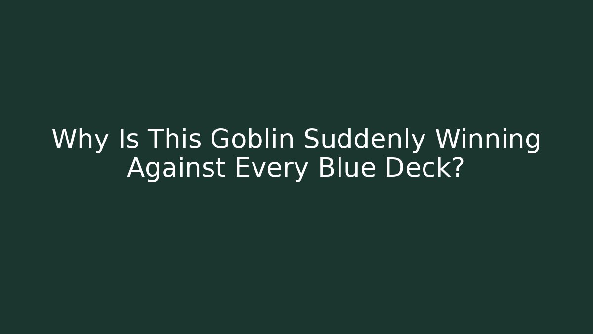Why Is This Goblin Suddenly Winning Against Every Blue Deck? - Critter Realm