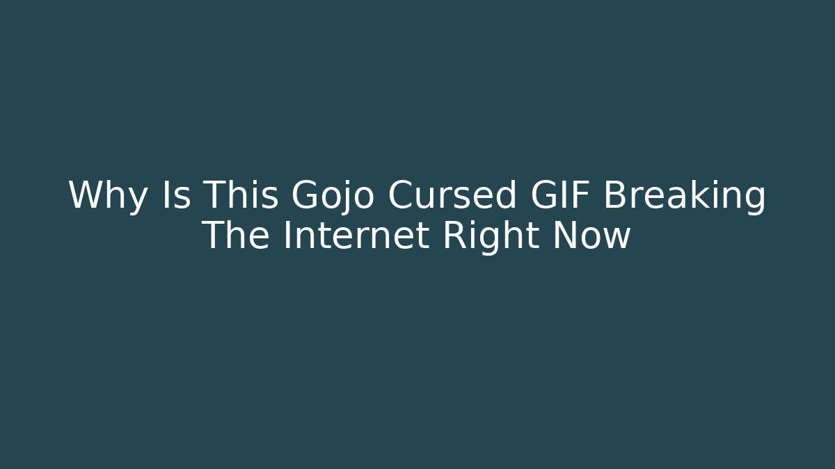 Why Is This Gojo Cursed GIF Breaking The Internet Right Now