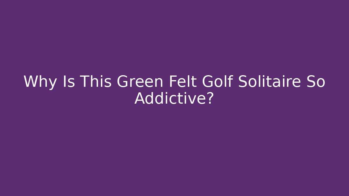 Why Is This Green Felt Golf Solitaire So Addictive? - Critter Realm