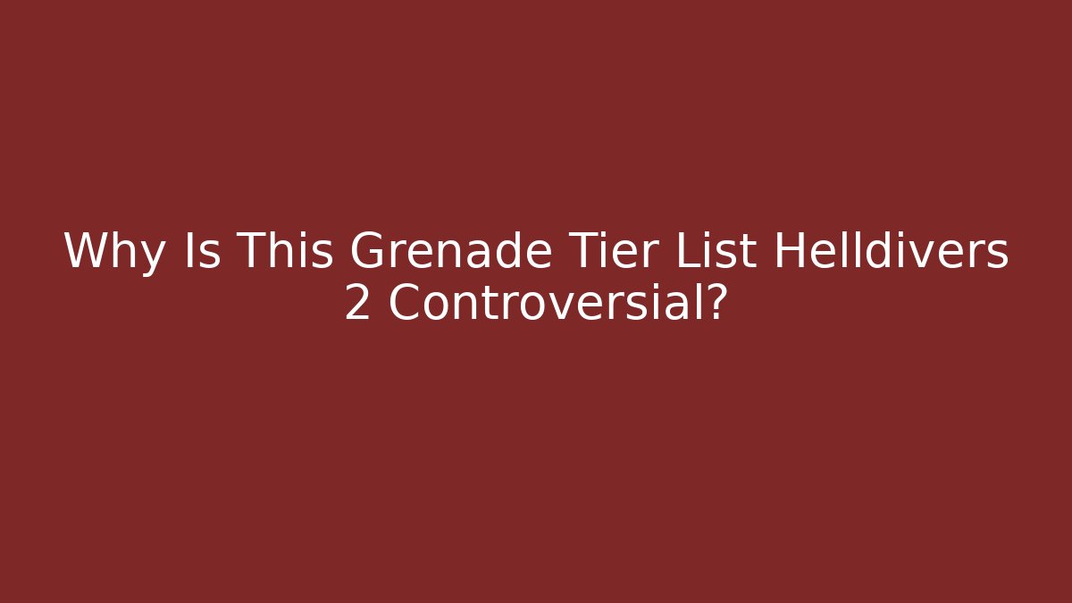 Why Is This Grenade Tier List Helldivers 2 Controversial?