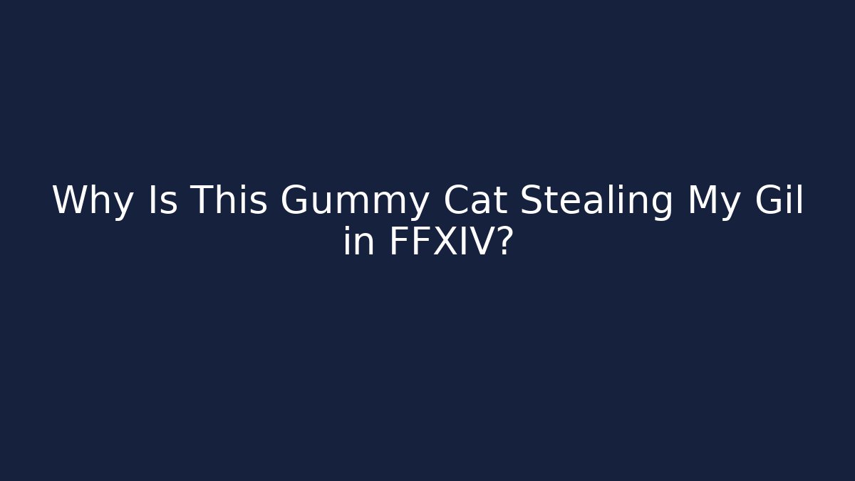Why Is This Gummy Cat Stealing My Gil in FFXIV?