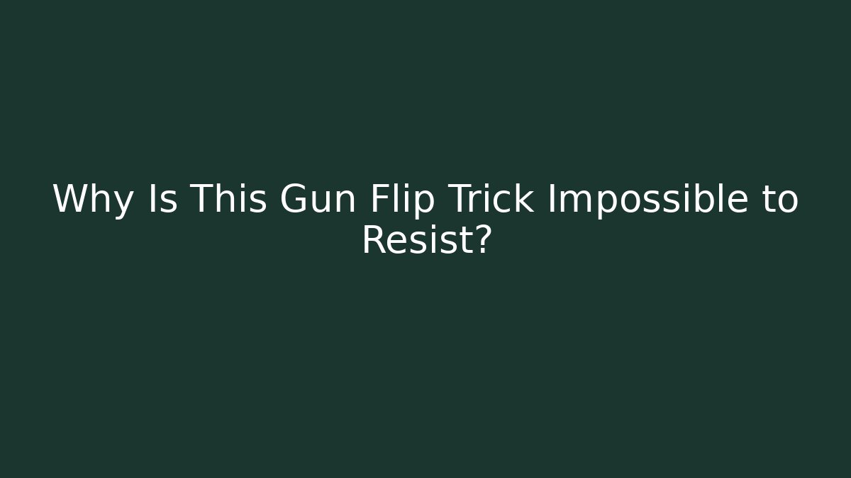 Why Is This Gun Flip Trick Impossible to Resist?