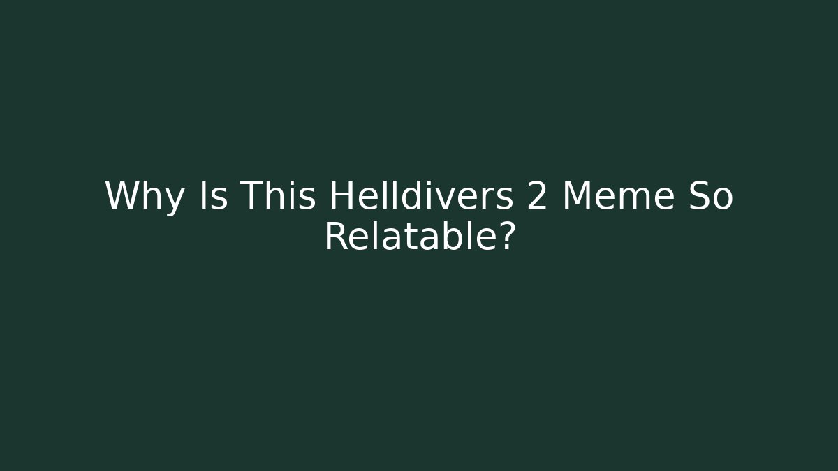 Why Is This Helldivers 2 Meme So Relatable? - Critter Realm