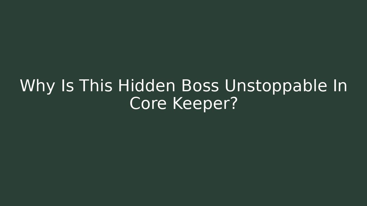 Why Is This Hidden Boss Unstoppable In Core Keeper?