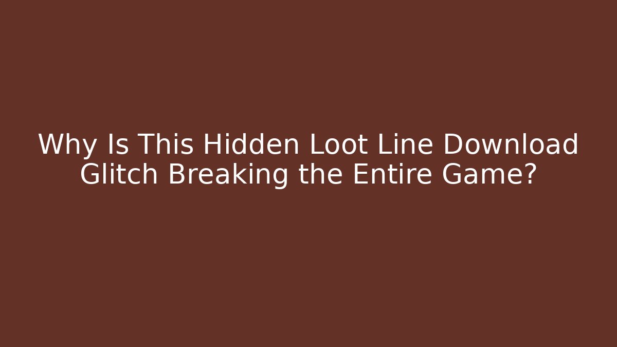 Why Is This Hidden Loot Line Download Glitch Breaking the Entire Game? - Critter Realm
