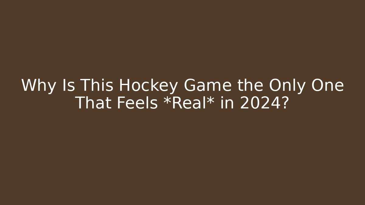 Why Is This Hockey Game the Only One That Feels *Real* in 2024?