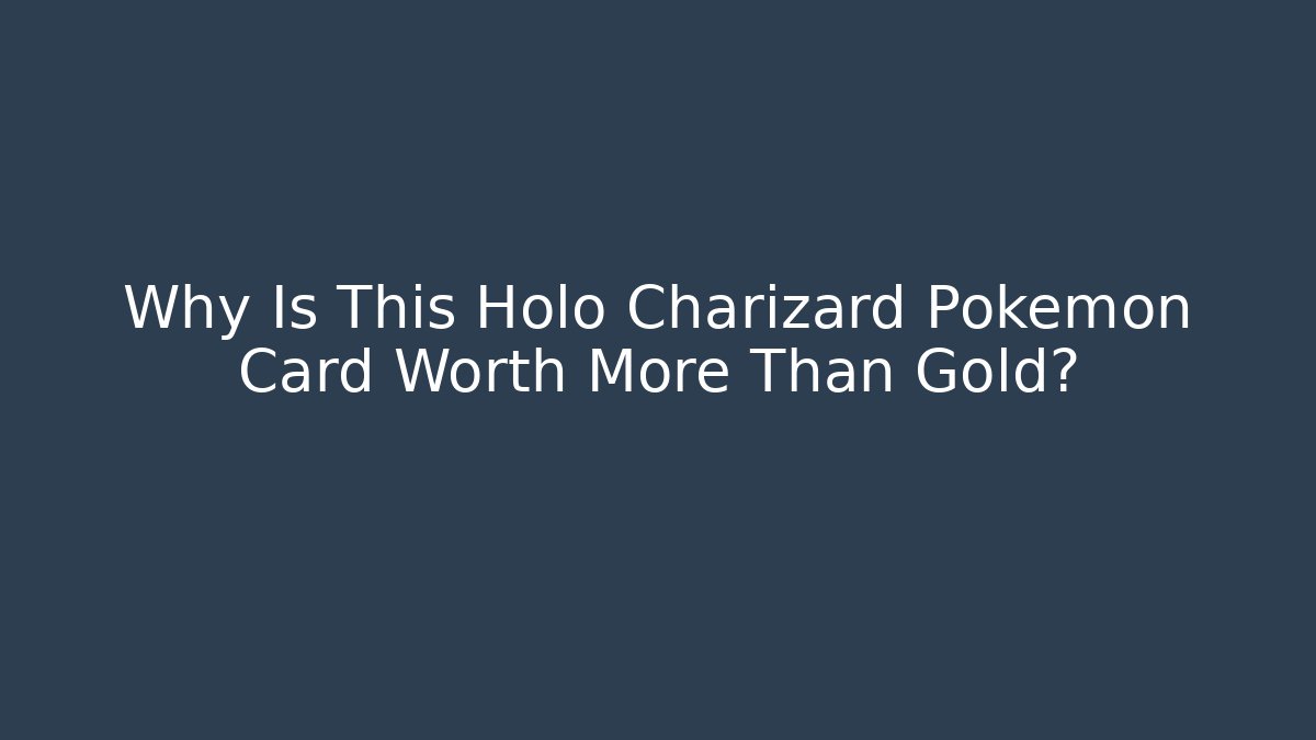 Why Is This Holo Charizard Pokémon Card Worth More Than Gold?