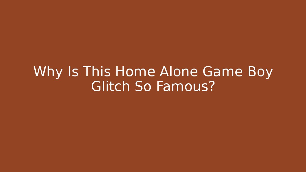 Why Is This Home Alone Game Boy Glitch So Famous?
