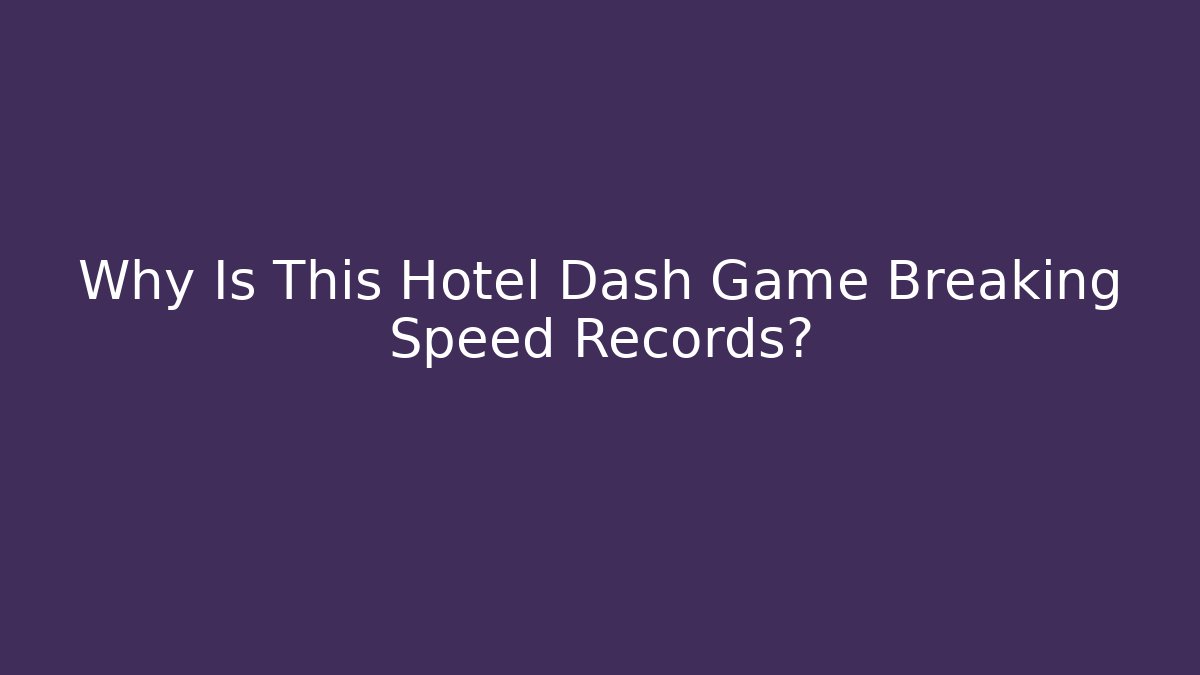 Why Is This Hotel Dash Game Breaking Speed Records?