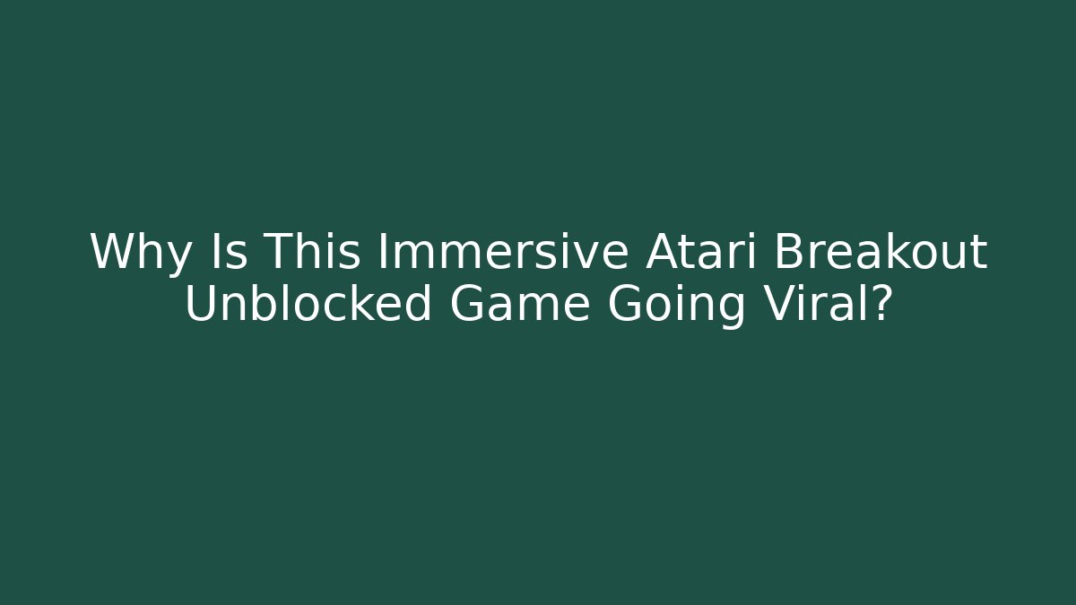 Why Is This Immersive Atari Breakout Unblocked Game Going Viral?