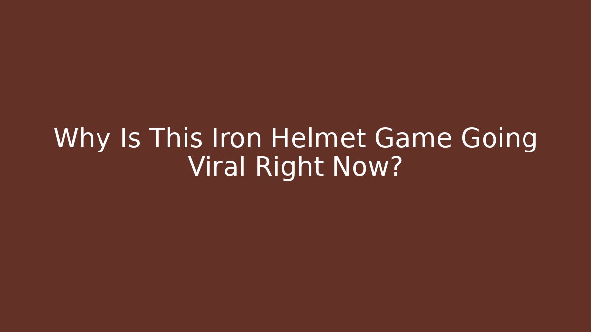 Why Is This Iron Helmet Game Going Viral Right Now?