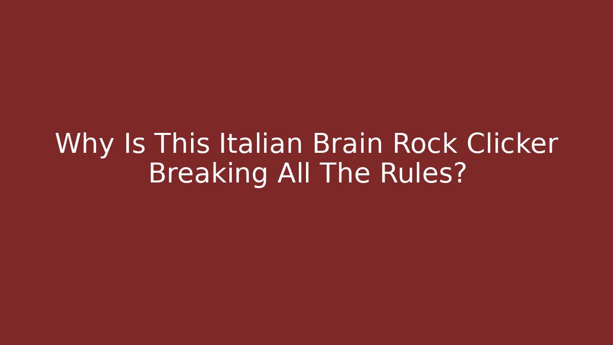 Why Is This Italian Brain Rock Clicker Breaking All The Rules?
