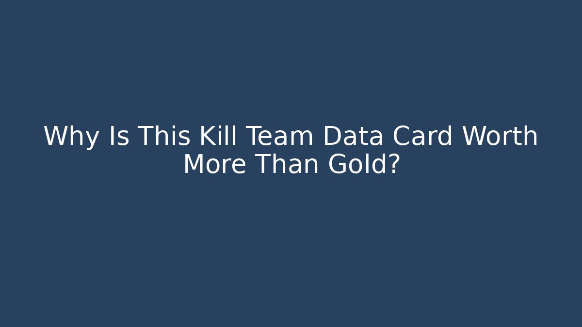 Why Is This Kill Team Data Card Worth More Than Gold? - Critter Realm