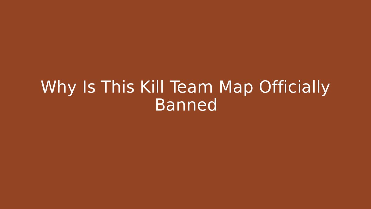 Why Is This Kill Team Map Officially Banned