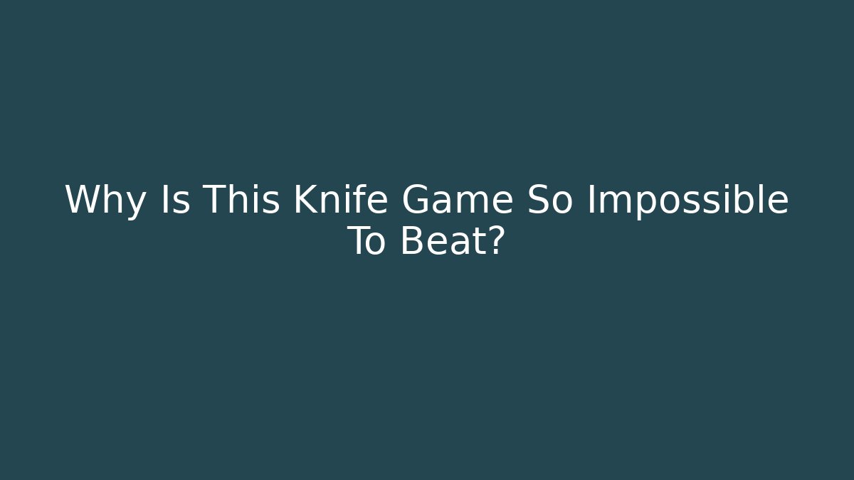 Why Is This Knife Game So Impossible To Beat?