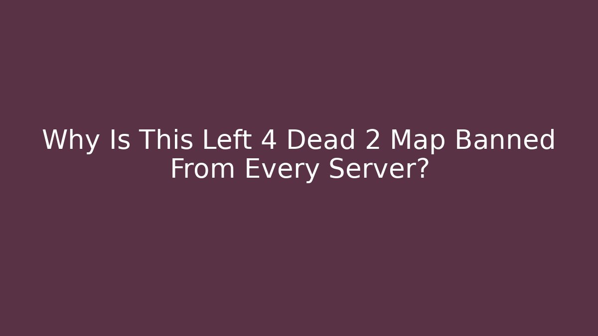 Why Is This Left 4 Dead 2 Map Banned From Every Server? - Critter Realm