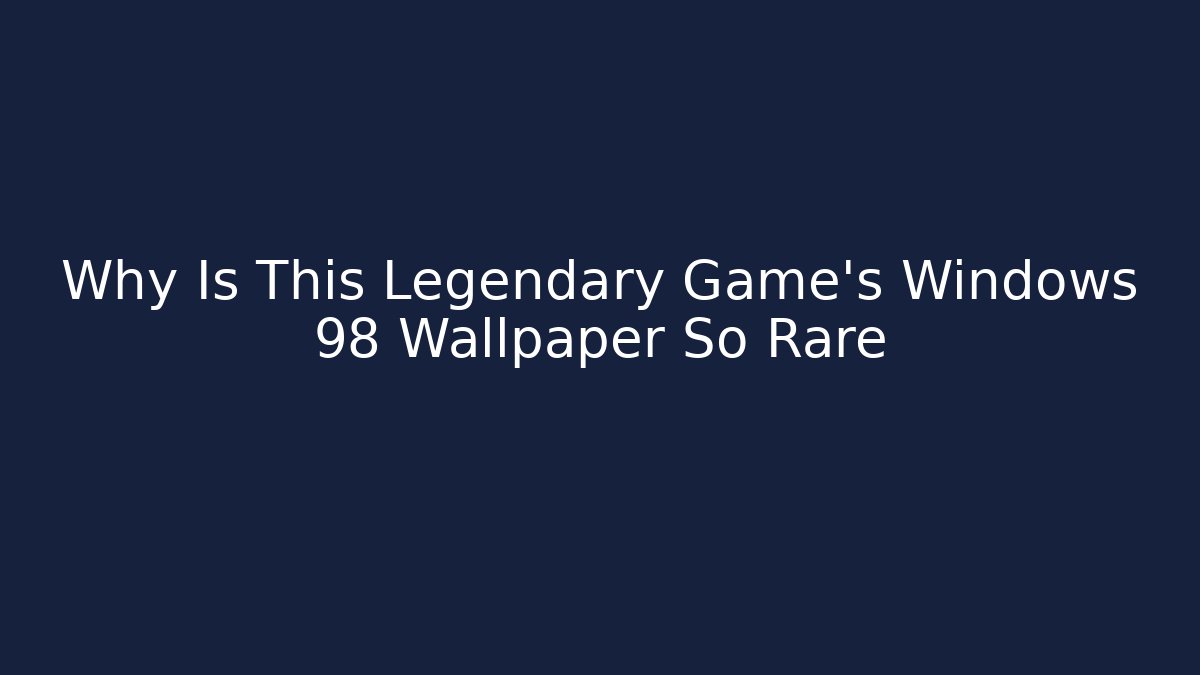Why Is This Legendary Game's Windows 98 Wallpaper So Rare