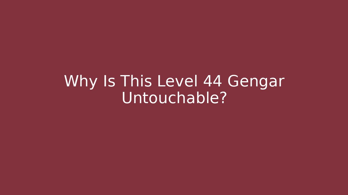 Why Is This Level 44 Gengar Untouchable?